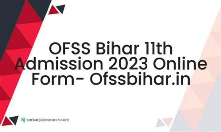 OFSS Bihar 11th Admission 2023 : आवेदन हुआ शुरू, जल्दी भरें फॉर्म